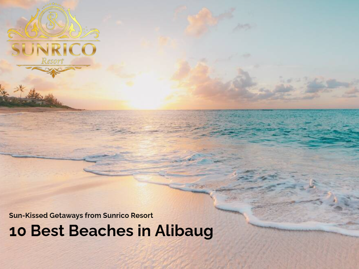 10 Best Beaches in Alibaug: Sun-Kissed Getaways from Sunrico Resort